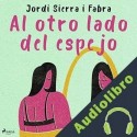 Audiolibro Al otro lado del espejo Jordi Sierra i Fabra