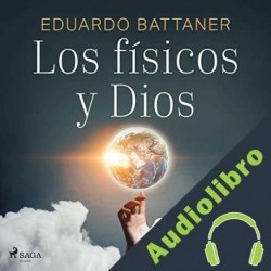 Audiolibro Los físicos y Dios Eduardo Battaner
