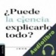 Audiolibro ¿Puede la Ciencia Explicarlo Todo? John C. Lennox
