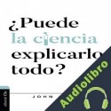 Audiolibro ¿Puede la Ciencia Explicarlo Todo? John C. Lennox