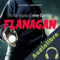 Audiolibro Yo tampoco me llamo Flanagan Andreu Martín