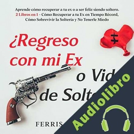Audiolibro ¿Regreso con mi Ex o Vida de Soltero?: 2 Libros en 1 Ferris Romero