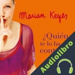 Audiolibro ¿Quién te lo ha contado? Marian Keyes
