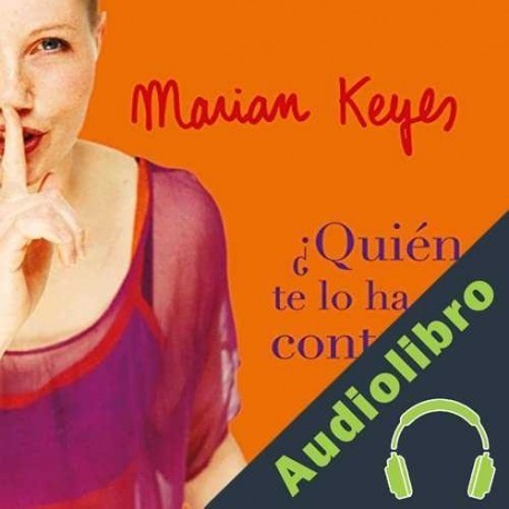 Audiolibro ¿Quién te lo ha contado? Marian Keyes