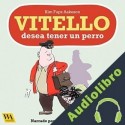 Audiolibro Vitello desea tener un perro Kim Fupz Aakeson