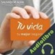Audiolibro Tu vida, tu mejor negocio Salvador Alva