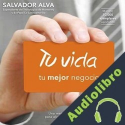 Audiolibro Tu vida, tu mejor negocio Salvador Alva