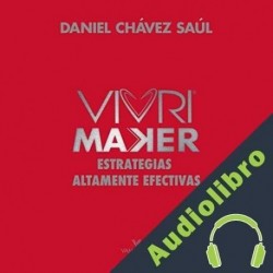 Audiolibro Vivri Maker: Estrategias Altamente Efectivas Daniel Chavez Saul