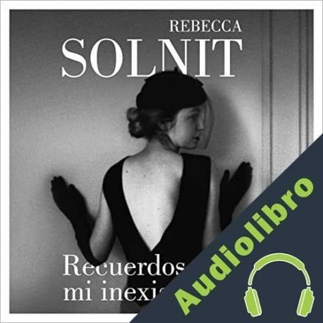 Audiolibro Recuerdos de mi inexistencia Rebecca Solnit