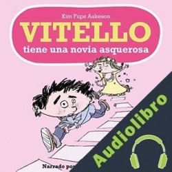 Audiolibro Vitello tiene una novia asquerosa Kim Fupz Aakeson