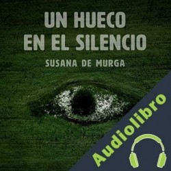 Audiolibro Un hueco en el silencio Susana De Murga