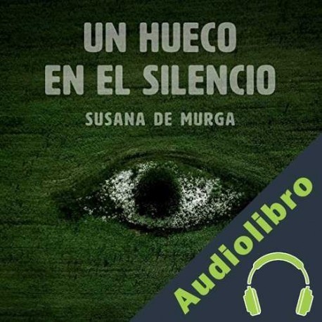 Audiolibro Un hueco en el silencio Susana De Murga