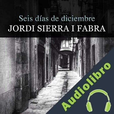 Audiolibro Seis Días De Diciembre Jordi Sierra i Fabra