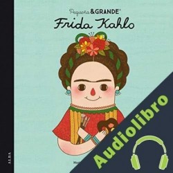 Audiolibro Pequeña & Grande Frida Kahlo María Isabel Sánchez Vegara