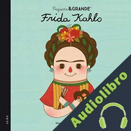 Audiolibro Pequeña & Grande Frida Kahlo María Isabel Sánchez Vegara