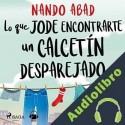 Audiolibro Lo que jode encontrarte un calcetín desparejado Nando Abad