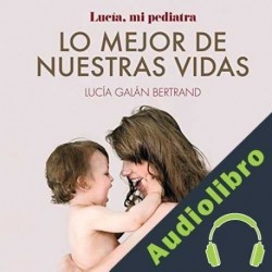 Audiolibro Lo mejor de nuestras vidas Lucía Galán Bertrand