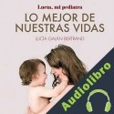 Audiolibro Lo mejor de nuestras vidas Lucía Galán Bertrand