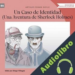 Audiolibro Un Caso de Identidad Sir Arthur Conan Doyle
