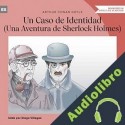 Audiolibro Un Caso de Identidad Sir Arthur Conan Doyle