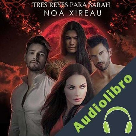 Audiolibro Tres reyes para Sarah Noa Xireau