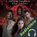 Audiolibro Tres reyes para Sarah Noa Xireau