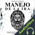 Audiolibro Manejo de la ira Mario Perez