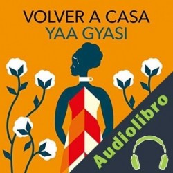 Audiolibro Volver a casa Yaa Gyasi