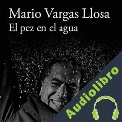 Audiolibro El pez en el agua Mario Vargas Llosa