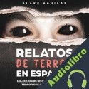 Audiolibro Relatos de Terror en Español Blake Aguilar