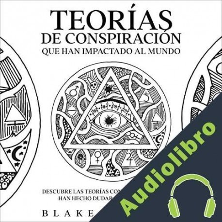Audiolibro Teorías de Conspiración que han Impactado al Mundo Blake Aguilar