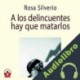 Audiolibro A los delincuentes hay que matarlos Rosa Silverio