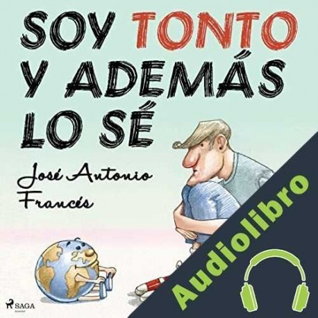 Audiolibro Soy tonto y además lo sé José Antonio Francés