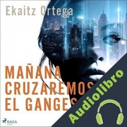 Audiolibro Mañana cruzaremos el Ganges Ekaitz Ortega