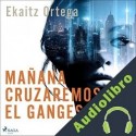 Audiolibro Mañana cruzaremos el Ganges Ekaitz Ortega
