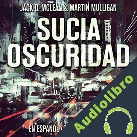 Audiolibro Sucia Oscuridad Martin Mulligan