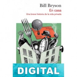 En casa. Una breve historia de la vida privada Bill Bryson