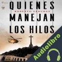 Audiolibro Quienes manejan los hilos Roberto Sánchez Ruiz