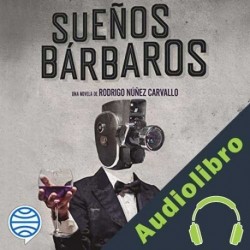 Audiolibro Sueños bárbaros Rodrigo Núñez Carvallo