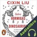 Audiolibro Sobre hormigas y dinosaurios Cixin Liu