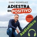Audiolibro Adiestra en positivo Enric Rodríguez