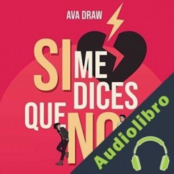 Audiolibro Si me dices que no Ava Draw