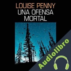Audiolibro Una ofensa mortal Louise Penny