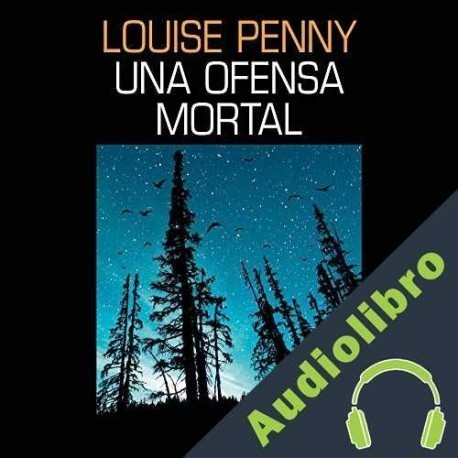 Audiolibro Una ofensa mortal Louise Penny