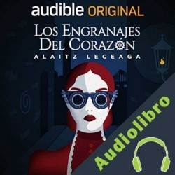 Audiolibro Los engranajes del corazón Alaitz Lezeaga