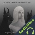Audiolibro Albina y los hombres perro Alejandro Jodorowsky