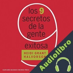 Audiolibro Los 9 secretos de la gente exitosa Heidi Grant Halvorson