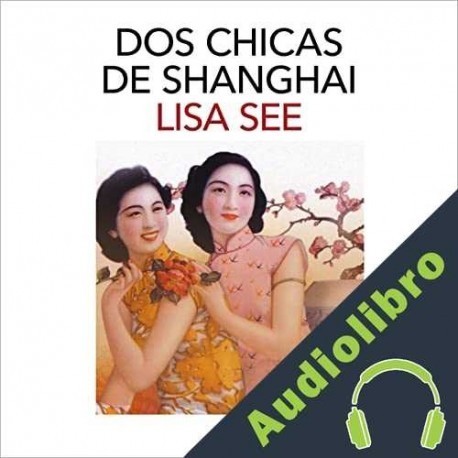 Audiolibro Dos chicas de Shanghai Lisa See