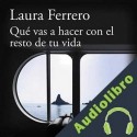 Audiolibro Qué vas a hacer con el resto de tu vida Laura Ferrero