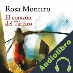 Audiolibro El corazón del Tártaro Rosa Montero